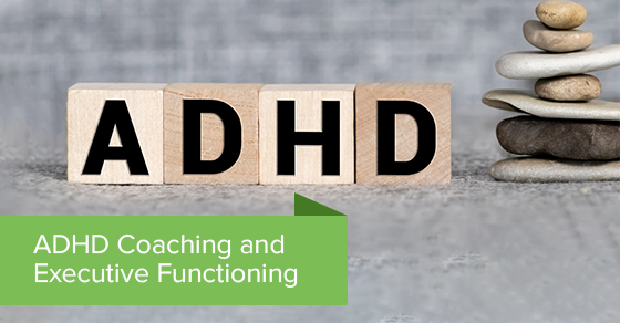 ADHD Coaching and Executive Functioning