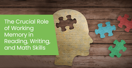 The Crucial Role of Working Memory in Reading, Writing, and Math Skills