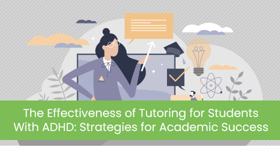 The Effectiveness of Tutoring for Students With ADHD: Strategies for Academic Success