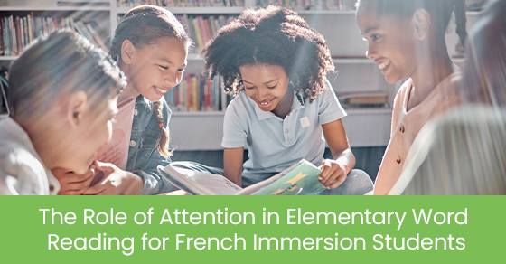 The Role of Attention in Elementary Word Reading for French Immersion Students