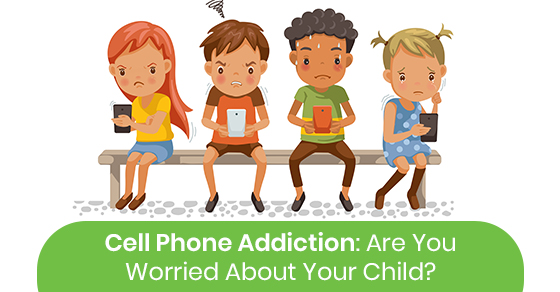 Cell Phone Addiction: Are You Worried About Your Child?