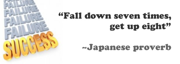 "Fall down seven times, get up eight" - Japanese proverb